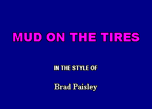 III THE SIYLE 0F

Brad Paisley