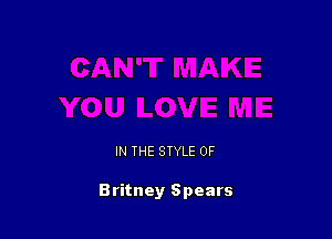 IN THE STYLE 0F

Britney Spears