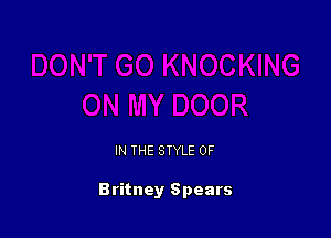 IN THE STYLE 0F

Britney Spears