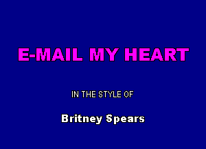 IN THE STYLE 0F

Britney Spears