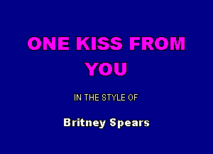 IN THE STYLE 0F

Britney Spears