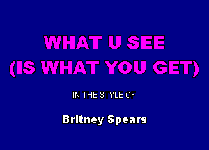 IN THE STYLE 0F

Britney Spears