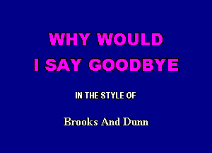 IN THE STYLE 0F

Brooks And Dunn