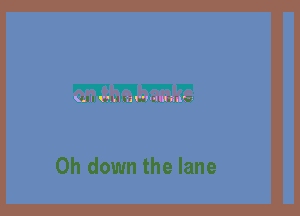 0h down the lane