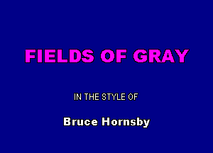 IN THE STYLE 0F

Bruce Hornsby