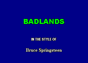 BADLAN DS

I THE STYLE 0F

Bruce Springsteen
