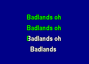Badlands oh
Badlands oh

Badlands oh
Badlands