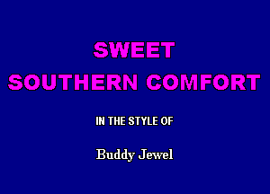 IN THE STYLE 0F

Buddy J ewe!