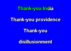 Thank-you India

Thank-you providence

Thank-you

disillusionment