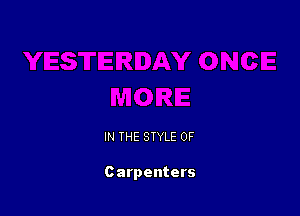 IN THE STYLE 0F

Carpenters