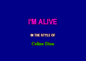 IN THE STYLE 0F

Celine Dion