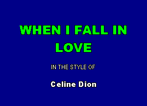WHEN ll IFAILIL IIN
ILOVIE

IN THE STYLE 0F

Celine Dion