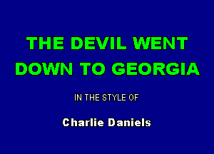 THE DEVIL WENT
DOWN TO GEORGIA

IN THE STYLE 0F

Charlie Daniels