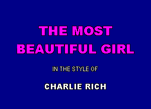 IN THE STYLE 0F

CHARLIE RICH