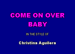 IN THE STYLE 0F

Christina Aguilera