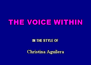 IN THE STYLE 0F

Christina Aguilera