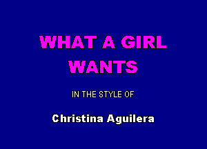 IN THE STYLE 0F

Christina Aguilera