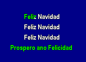 Feliz Navidad
Feliz Navidad
Feliz Navidad

Prospero ano Felicidad