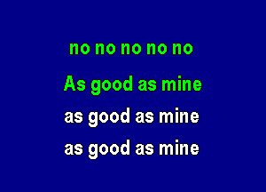 0 I10 no no no

As good as mine

as good as mine
as good as mine