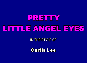 IN THE STYLE 0F

Curtis Lee