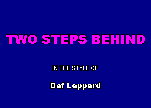 IN THE STYLE 0F

Def Leppard