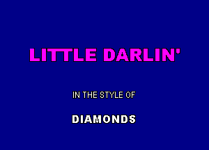 IN THE STYLE 0F

DIAMONDS