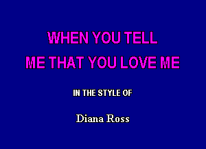III THE SIYLE 0F

Diana Ross