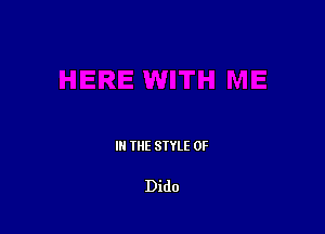 III THE SIYLE 0F

Dido