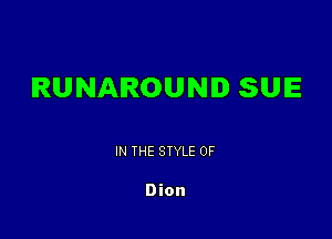 RUNAROUND SUE

IN THE STYLE 0F

Dion