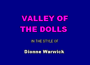IN THE STYLE 0F

Dionne Warwick