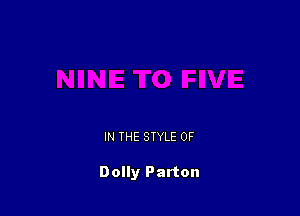 IN THE STYLE 0F

Dolly Parton