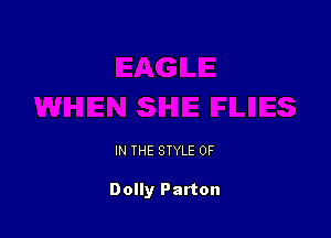 IN THE STYLE 0F

Dolly Parton