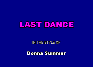 IN THE STYLE 0F

Donna Summer