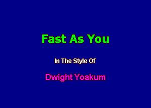 Fast As You

In the Styte 01