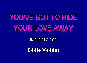 IN THE STYLE 0F

Eddie Vedder