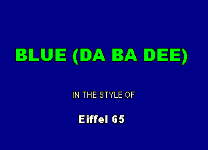 BILUIE (IDA BA lDlEIE)

IN THE STYLE 0F

Eiffel GS