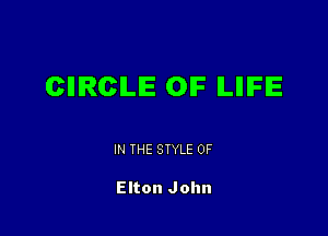 CIIIRCILIE 0F ILIIIFIE

IN THE STYLE 0F

Elton John
