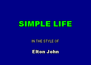 SIIWIIPILIE ILIIIFIE

IN THE STYLE 0F

Elton John