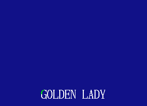 GOLDEN LADY