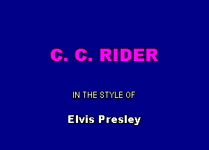 IN THE STYLE 0F

Elvis Presley