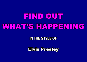 IN THE STYLE 0F

Elvis Presley