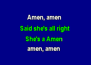 Amen, amen
Said she's all right

She's a Amen
amen, amen