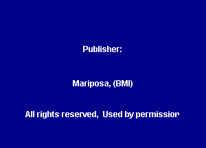 Publisherz

Matiposa. (BM!)

All rights resented. Used by permissior