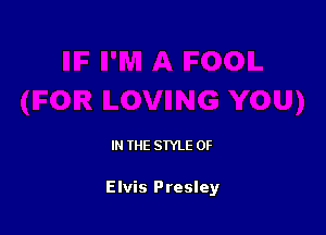 IN THE STYLE 0F

Elvis Presley