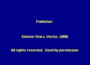Publisherz

Sixteen Stats. Vector.(Br.1l)

All rights resented. Used by permission