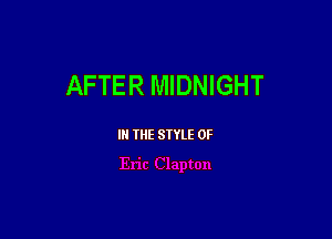 AFTER MIDNIGHT

III THE SIYLE 0F