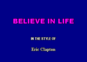 IN THE STYLE 0F

Eric Clapton