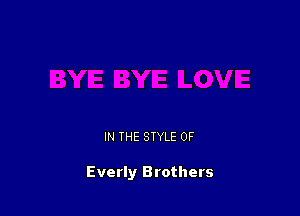 IN THE STYLE 0F

Everly Brothers