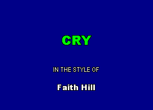 CRY

IN THE STYLE 0F

Faith Hill