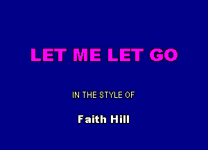 IN THE STYLE 0F

Faith Hill